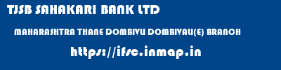 TJSB SAHAKARI BANK LTD  MAHARASHTRA THANE DOMBIVLI DOMBIVALI(E) BRANCH  ifsc code